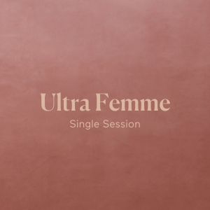 Ultra Femme - Single Session